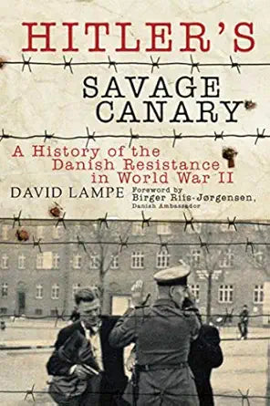 Hitler's Savage Canary: A History of the Danish Resistance in World War II